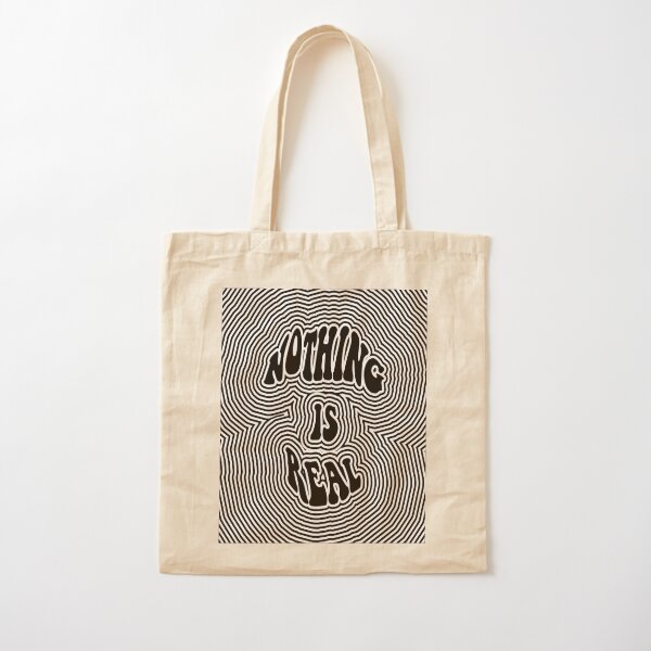 Nothing is Real Cotton Tote Bag