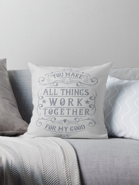 You Make All Things Work Together For My Good {Cushion Cover} You Make All Things Work Together For My Good {Cushion Cover}