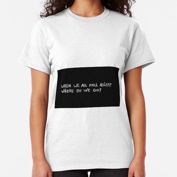 When We All Fall Asleep Where Do We Go Gifts & Merchandise | Redbubble