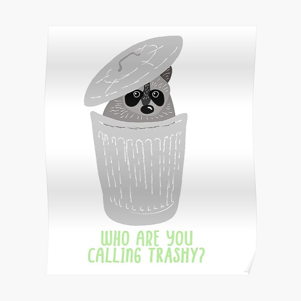 You Are Trash Posters Redbubble