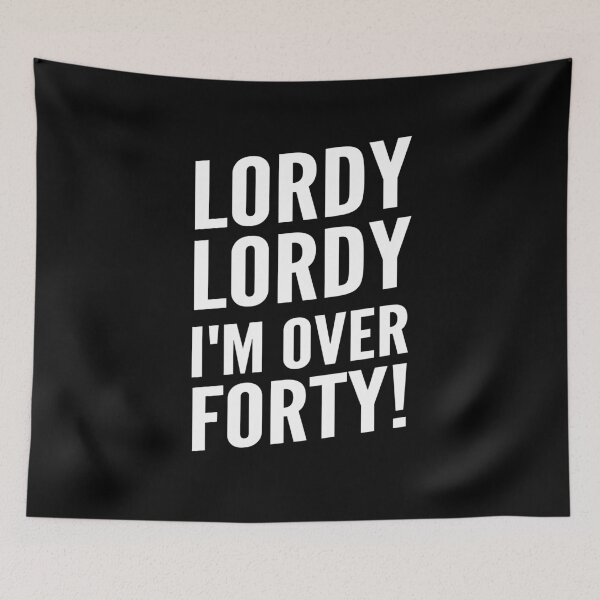 Item preview, Funny "Lordy, Lordy I'm Over Forty!" 40th and plus Birthday designed and sold by Elvin Dantes.