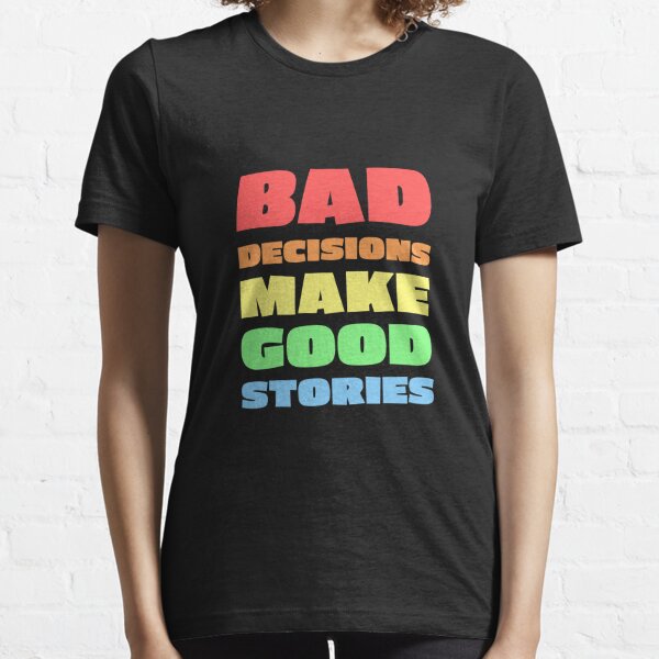 bad choices make good stories t shirt