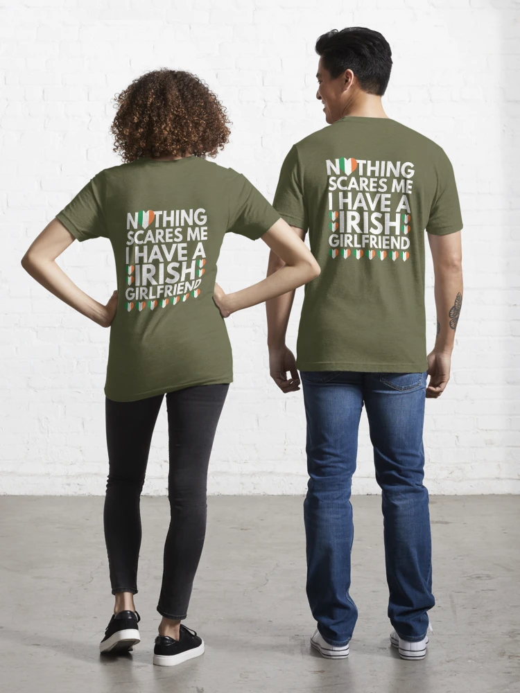 Nothing Scares Me, I have a Irish Girlfriend Essential T-Shirt for Sale by  HelloFromAja