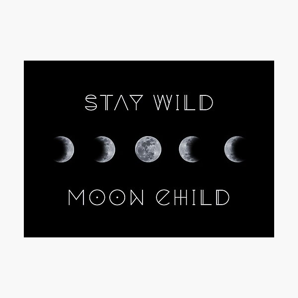 STAY WILD MOON CHILD (black background) Photographic Print