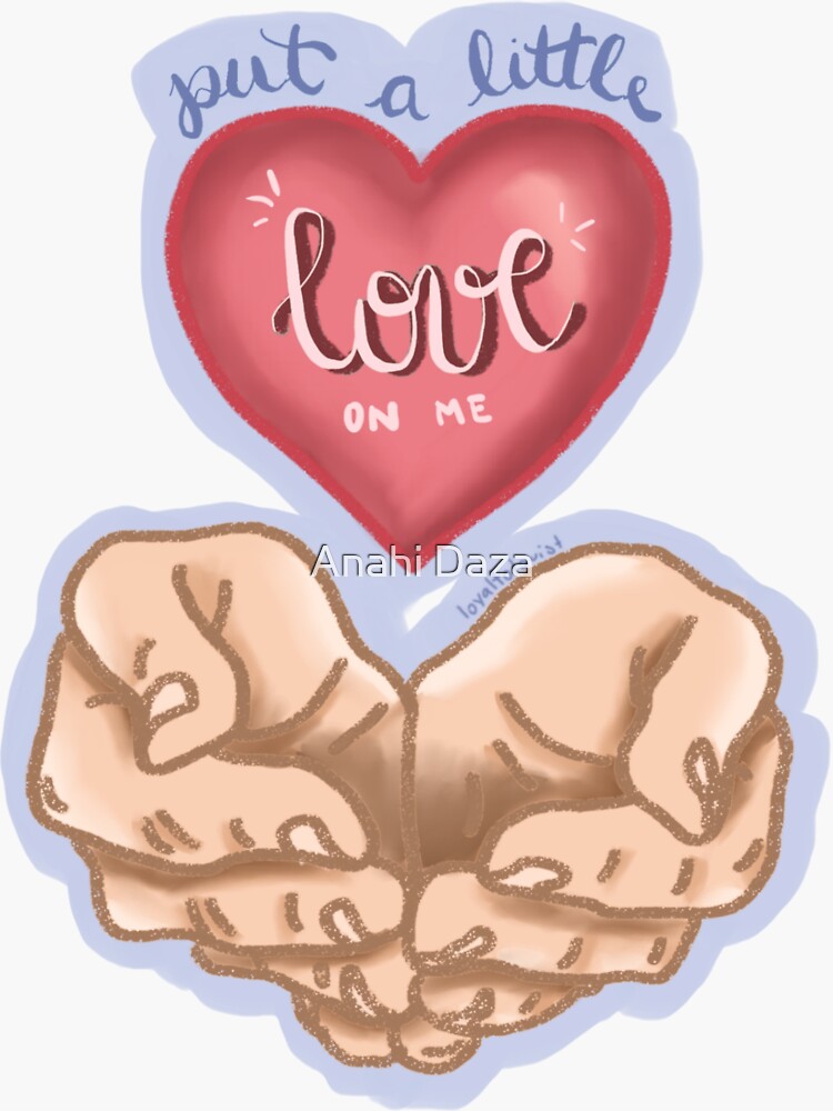 "PUT A LITTLE LOVE ON ME" Sticker for Sale by loyaltolouist | Redbubble