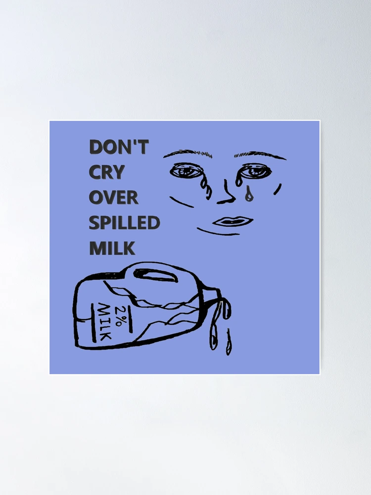 idiom cry over spilled milk