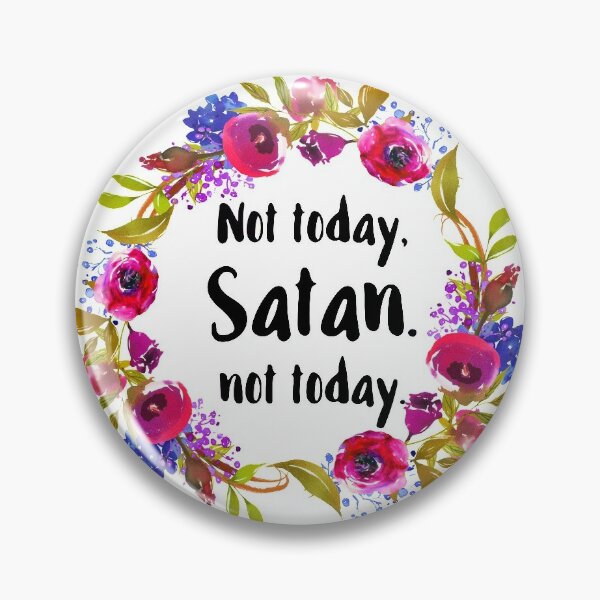 Not Today Satan Floral Pin