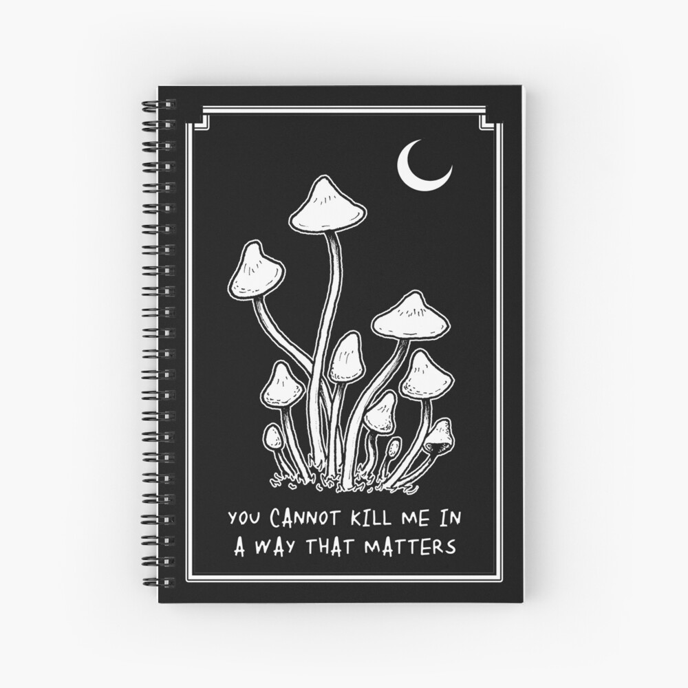 You Cannot Kill Me in a Way That Matters Spiral Notebook