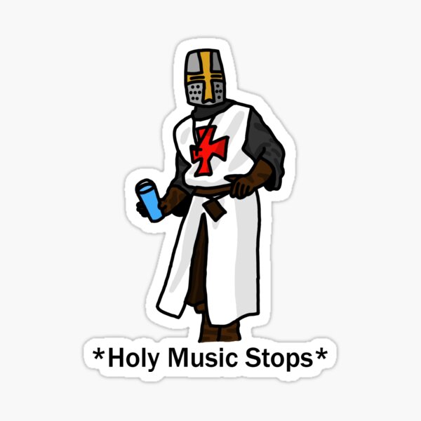 Музыка холе холе. Крестоносцы Стикеры. Holy Music stops. Рыцарь Крестоносец mem рисунок. Music stops meme.