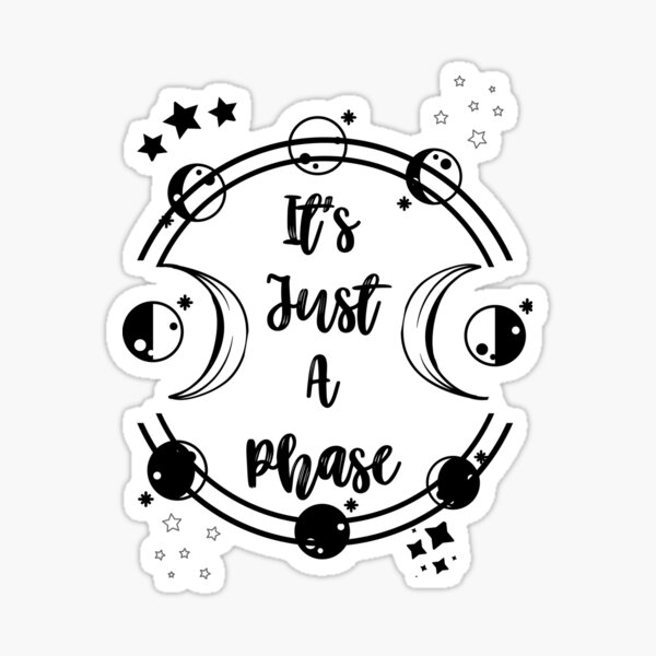 It's Just A Phase Sticker