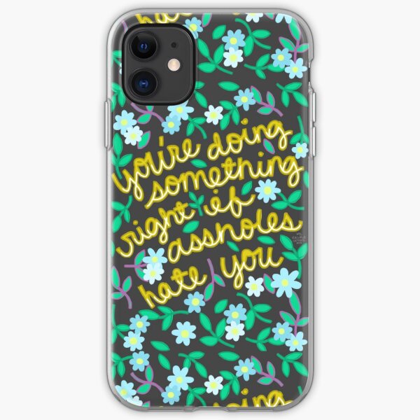 You're Doing Something Right If Assholes Hate You iPhone Soft Case