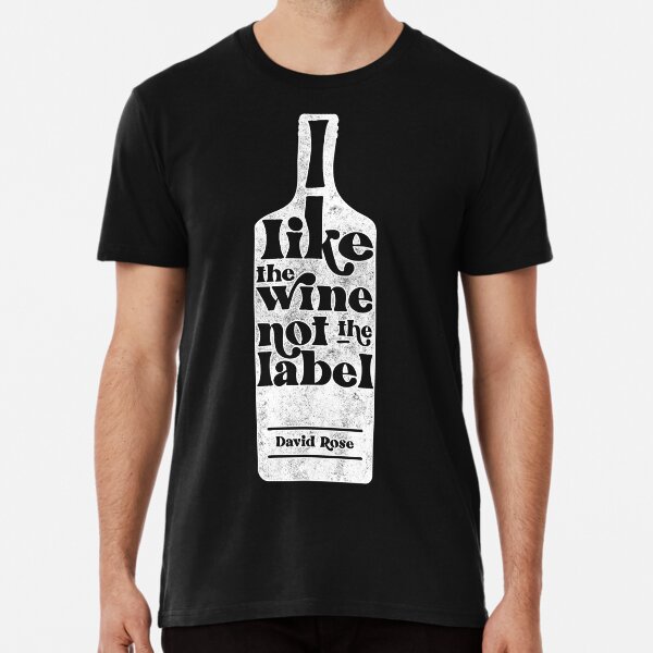 I like the wine, not the label. David Rose describes being Pansexual to Stevie Budd on Schitt's Creek Premium T-Shirt
