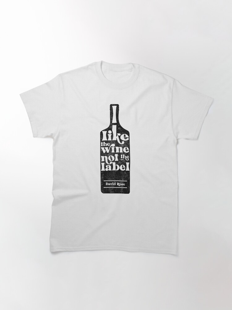 Alternate view of I like the wine, not the label. David Rose describes being Pansexual to Stevie Budd on Schitt's Creek Classic T-Shirt