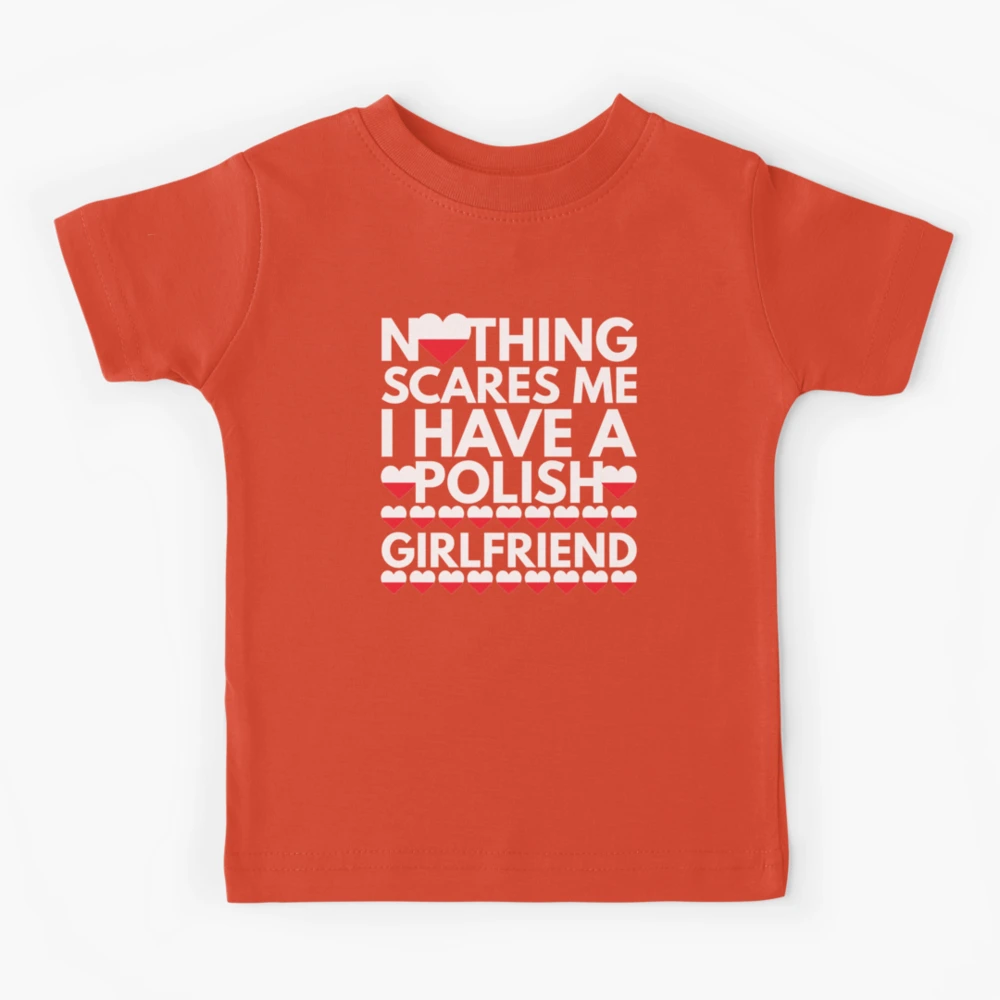 Nothing Scares Me, I have a Polish Girlfriend Kids T-Shirt for Sale by  HelloFromAja