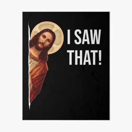 Jesus Meme I Saw That Art Board Print