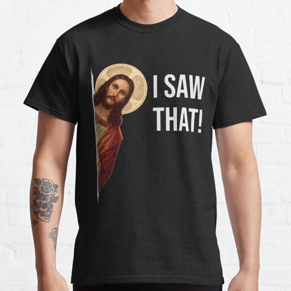 Jesus Meme I Saw That Classic T-Shirt