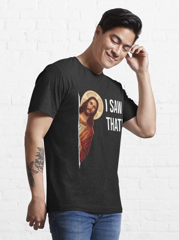 Discover Jesus Meme I Saw That | Essential T-Shirt 