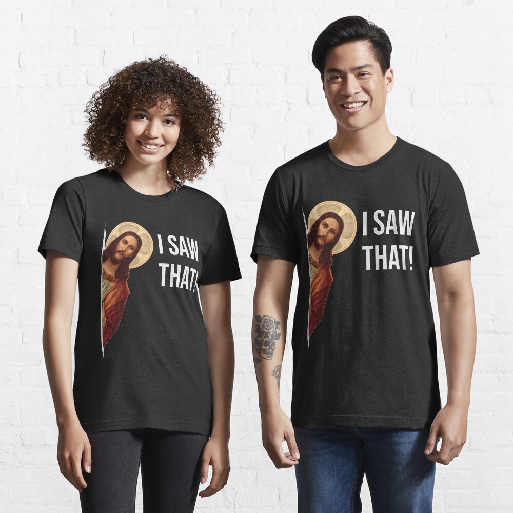 Disover Jesus Meme I Saw That | Essential T-Shirt 