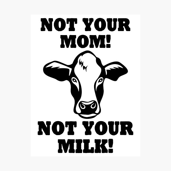Item preview, Not your mom not YOur Milk Vegan designed and sold by stoneyy.