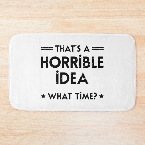 Item preview, That's A Horrible Idea. What Time? designed and sold by ZoollGraphics.