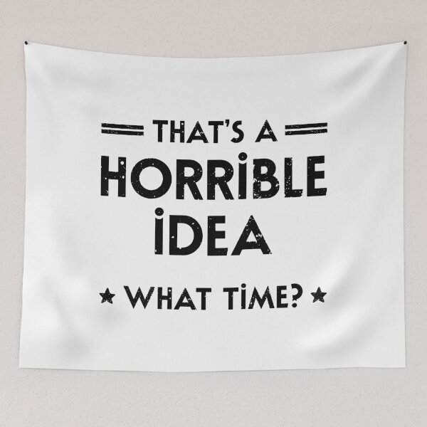 Item preview, That's A Horrible Idea. What Time? designed and sold by ZoollGraphics.
