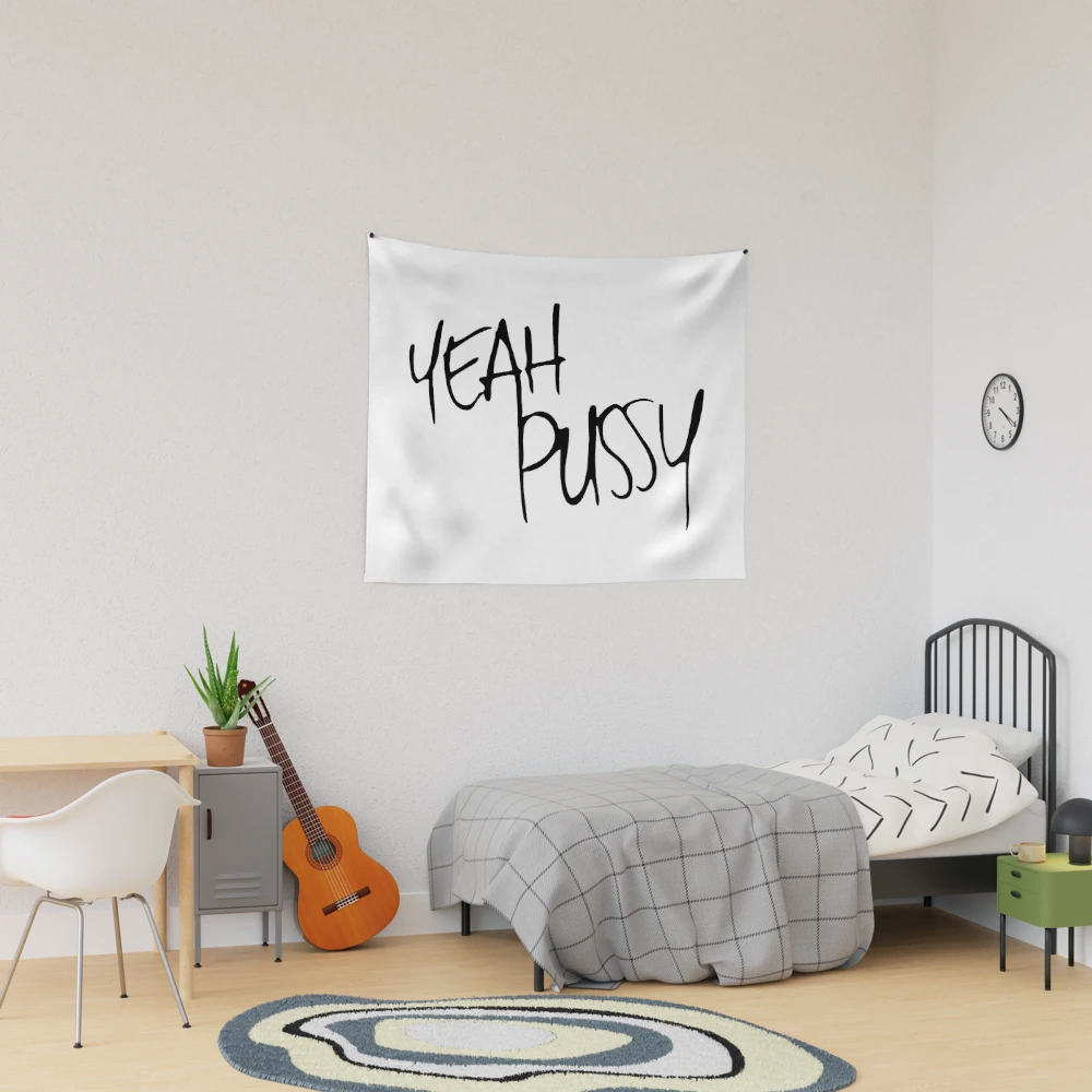 Yeah Pussy | Tapestry