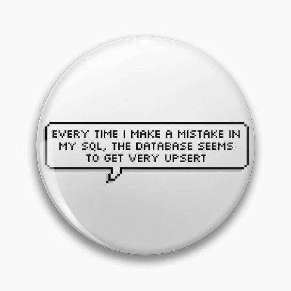 Item preview, Every time I make a mistake in my SQL, the database gets upsert (Single) designed and sold by wordsonwords.