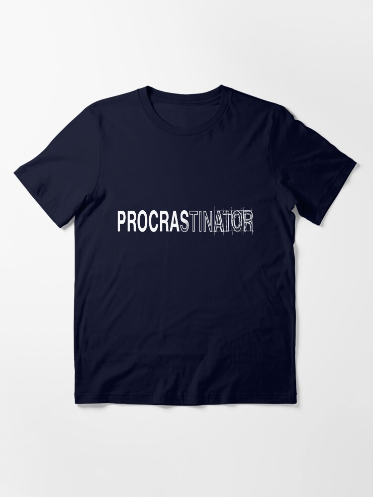 Thumbnail 3 of 7, Essential T-Shirt, Procrastinator designed and sold by TheRandomFactor.