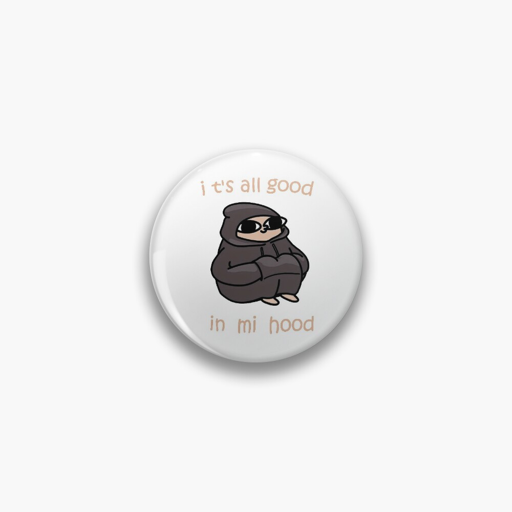 It S All Good In Mi Hood Pin By Artu Hoe Redbubble