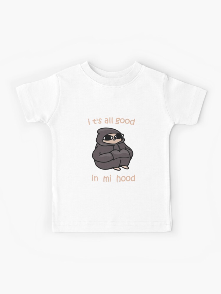 It S All Good In Mi Hood Kids T Shirt By Artu Hoe Redbubble