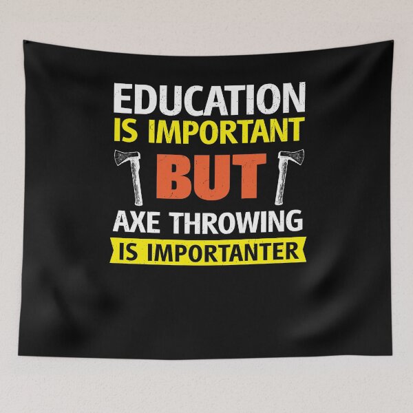 Item preview, Education is Important but Axe Throwing is Importanter Funny designed and sold by d247.