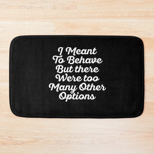 Item preview, I Meant To Behave But There Were Too Many Other Options designed and sold by majuga.