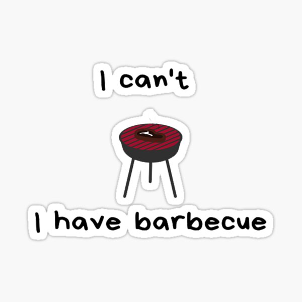 I can t - I have barbecue Glossy Sticker