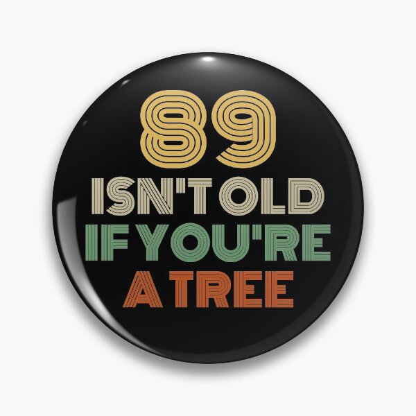 Item preview, 89 Isn't Old If You're A Tree 89th Birthday  designed and sold by Vanover Designs.