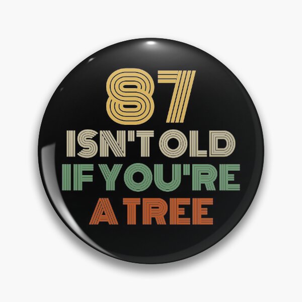 Item preview, 87 Isn't Old If You're A Tree 87th Birthday  designed and sold by Vanover Designs.