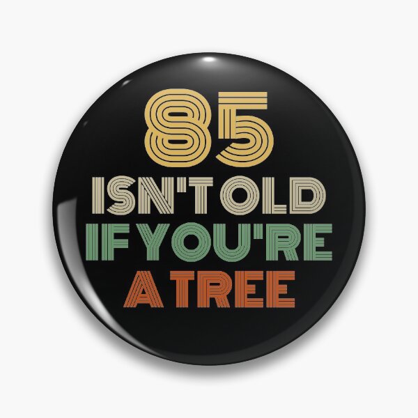 Item preview, 85 Isn't Old If You're A Tree 85th Birthday  designed and sold by Vanover Designs.