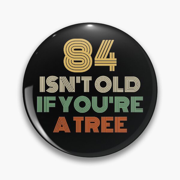 Item preview, 84 Isn't Old If You're A Tree 84th Birthday  designed and sold by Vanover Designs.