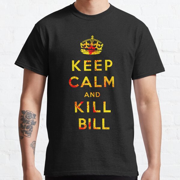 Keep Calm and Kill Bill Classic T-Shirt
