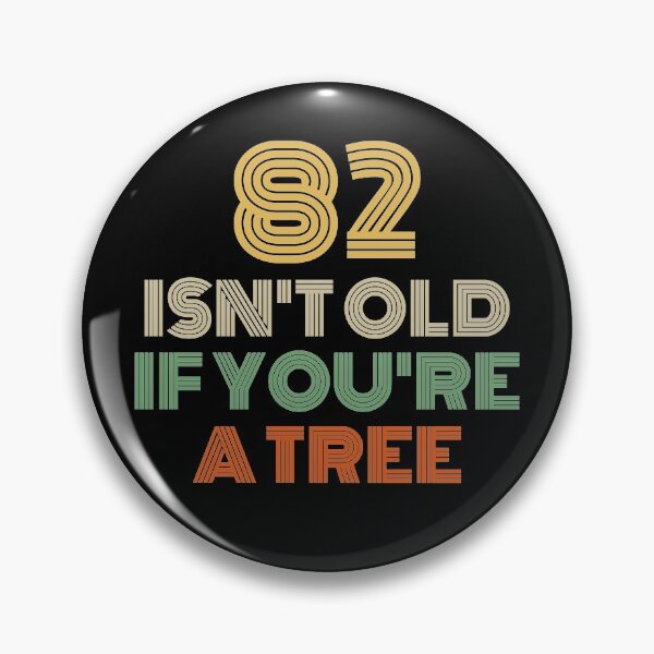 Item preview, 82 Isn't Old If You're A Tree 82nd Birthday  designed and sold by Vanover Designs.