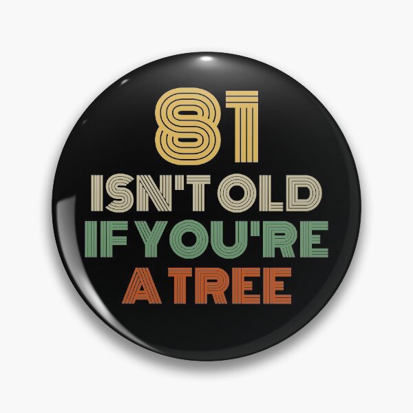 Item preview, 81 Isn't Old If You're A Tree 81st Birthday  designed and sold by Vanover Designs.