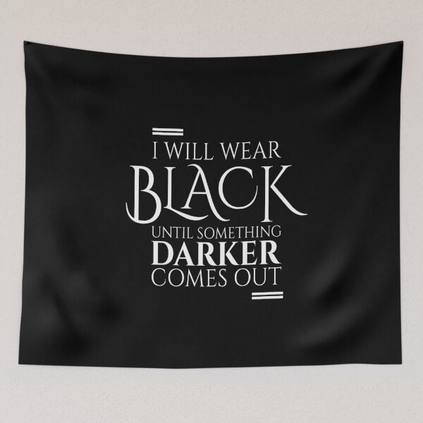 Item preview, I Will Wear Black Until Something Darker Comes Out designed and sold by MooonTees.