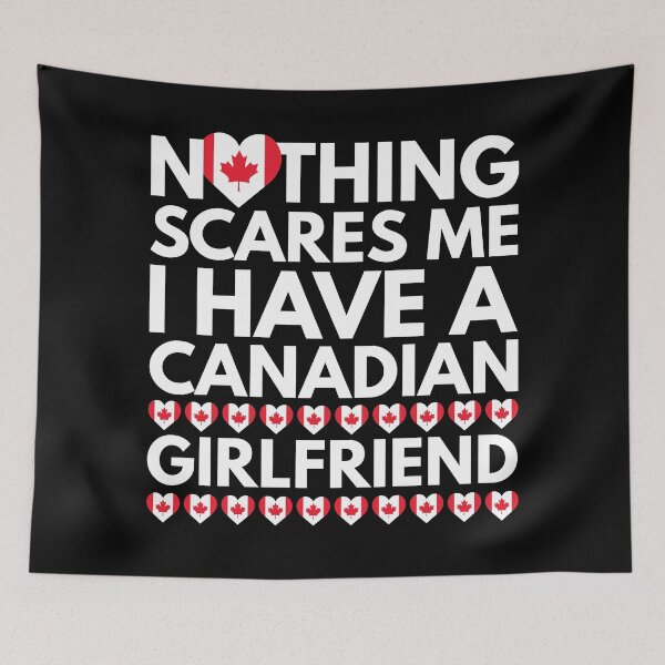 Item preview, Nothing Scares Me, I have a Canadian Girlfriend designed and sold by HelloFromAja.