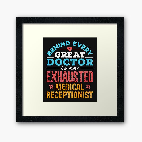 Item preview, Behind Every Great Doctor Is An Exhausted Medical Receptionist designed and sold by jaygo.
