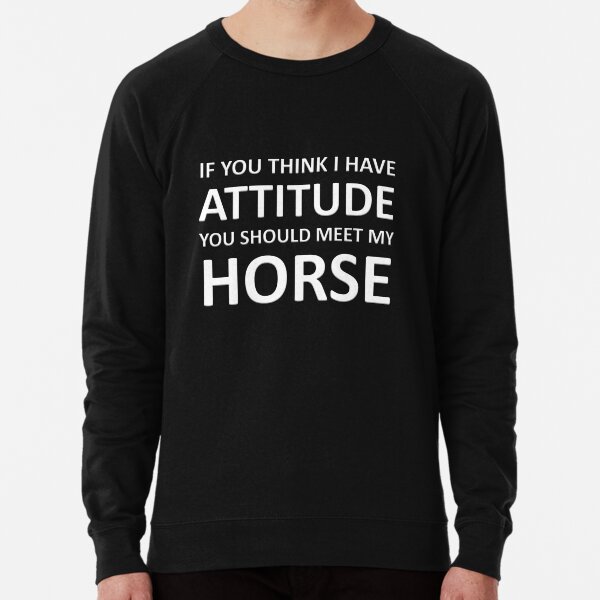 Item preview, If You Think I Have Attitude You Should Meet My Horse designed and sold by Absolute Country.