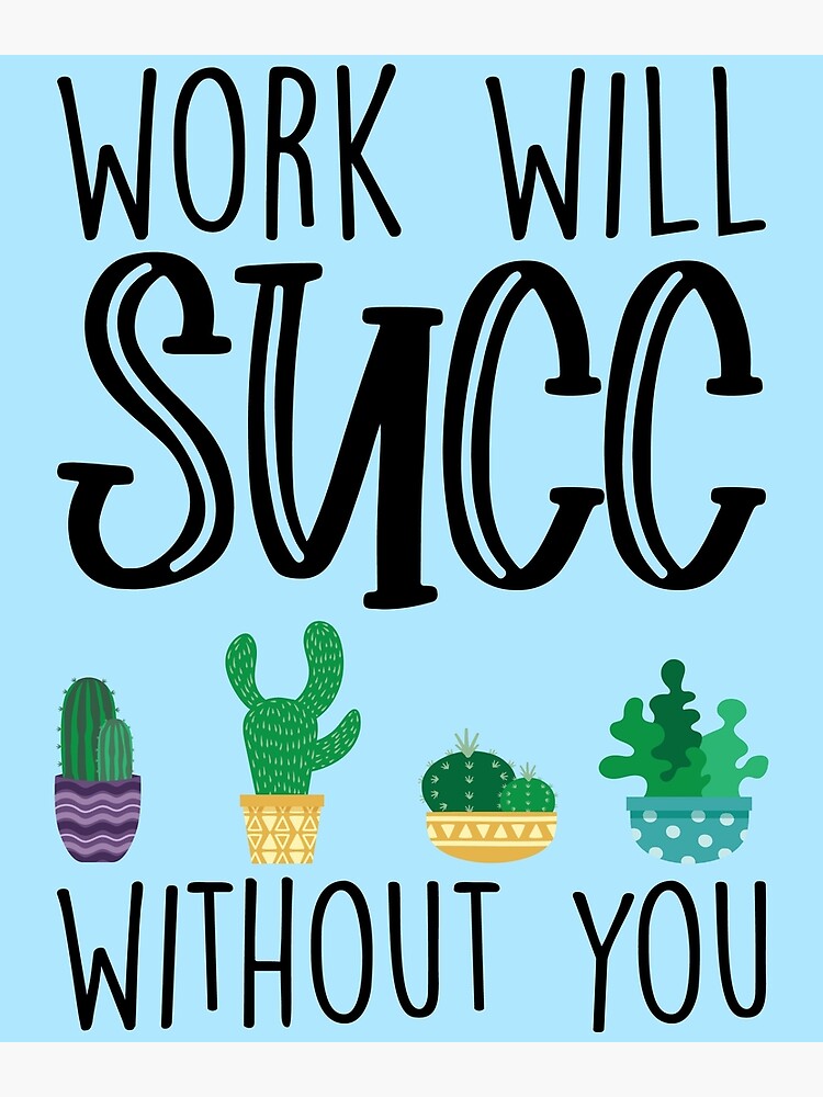  Work Will Succ Without You Art Print For Sale By Kamrankhan Redbubble