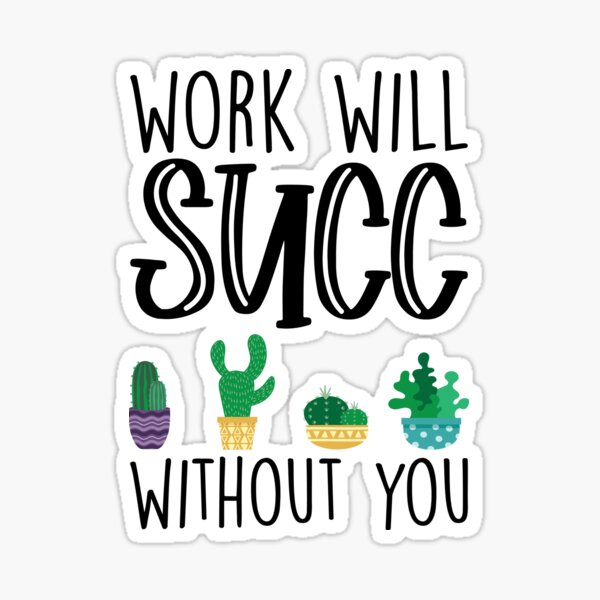 work-will-succ-without-you-sticker-for-sale-by-kamrankhan-redbubble