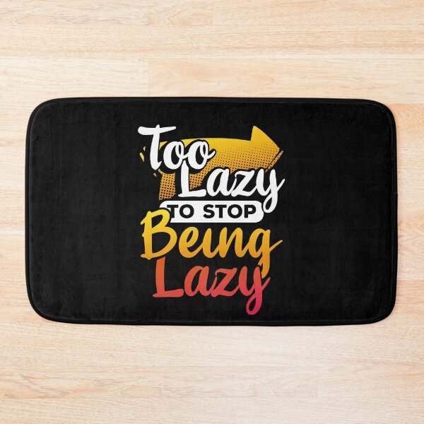 Item preview, Too Lazy To Stop Being Lazy designed and sold by juniperdesign.