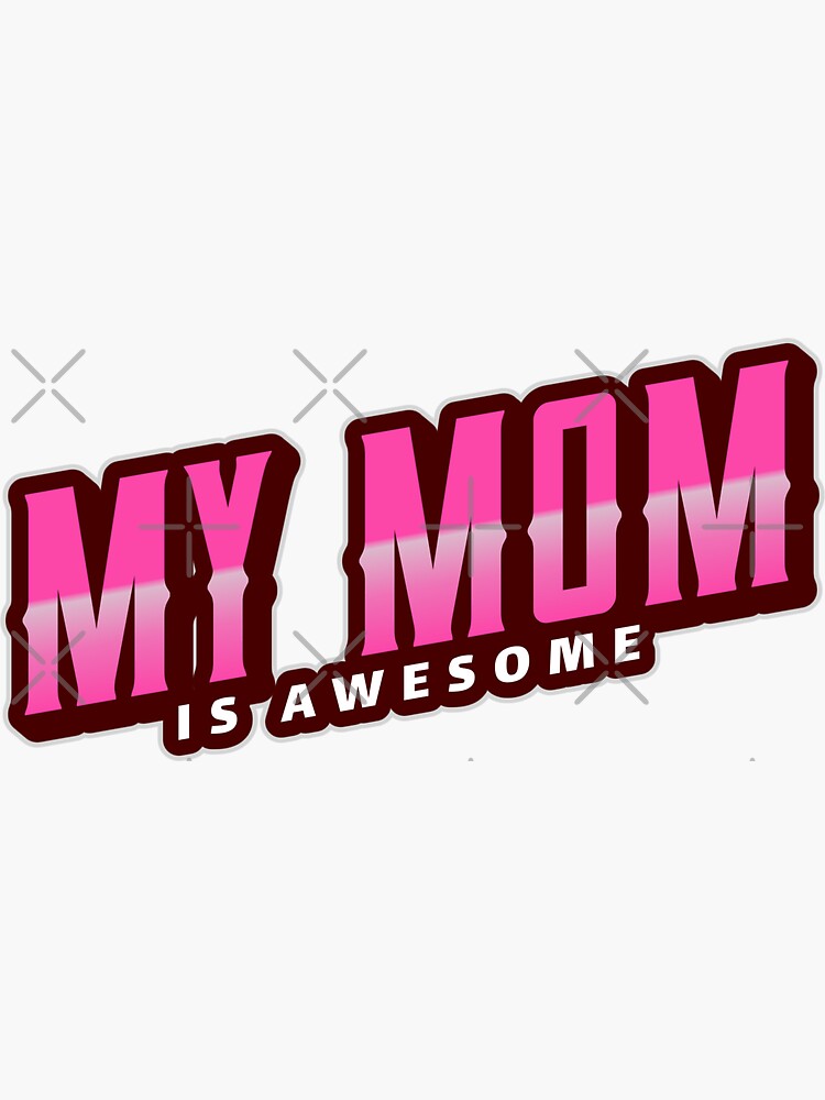 "My Mom Is Awesome " Sticker by sunilbelidon Redbubble