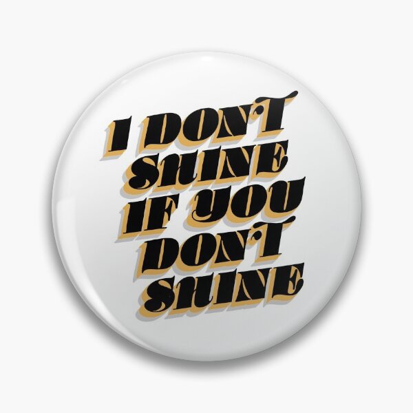 I Don't Shine If You Don’t Shine | The Killers Pin