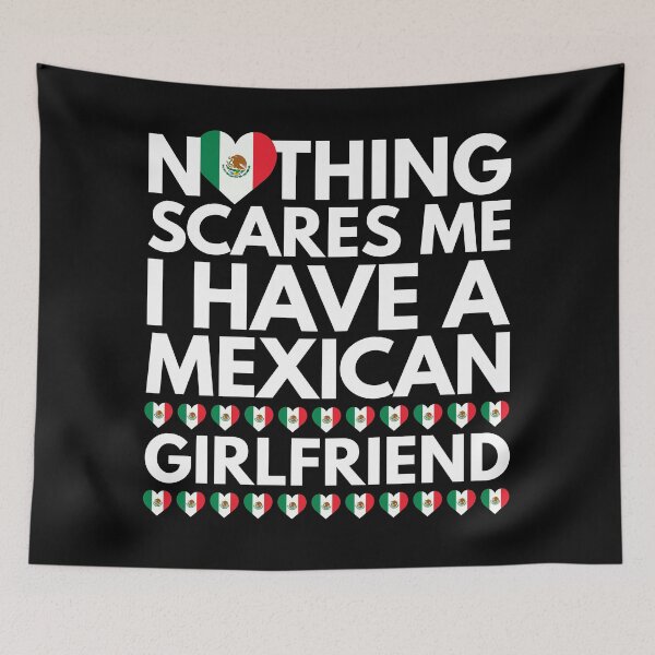 Item preview, Nothing Scares Me, I have a Mexican Girlfriend designed and sold by HelloFromAja.